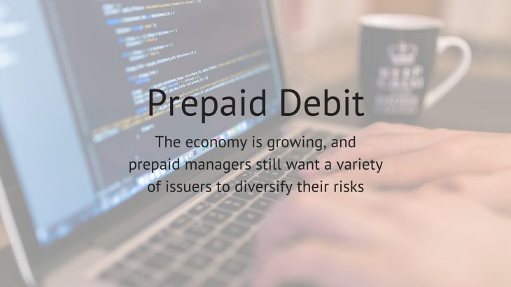 Prepaid debitThe economy is growing, and prepaid managers still want a variety of issuers to diversify their risks