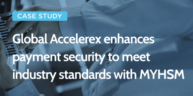 MYHSM transforms Global Accelerex’s payment infrastructure and enhances its security