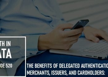 The Benefits of Delegated Authentication to Merchants, Issuers, and Cardholders: