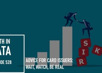 Advice for Card Issuers: Wait, Watch, Be Real