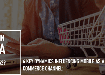 6 Key Dynamics Influencing Mobile as a Commerce Channel: